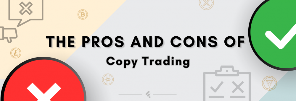 The pros and cons of copy trading for crypto traders and copy traders